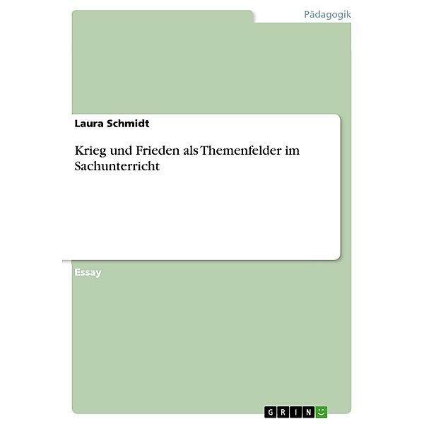 Krieg und Frieden als Themenfelder im Sachunterricht, Laura Schmidt