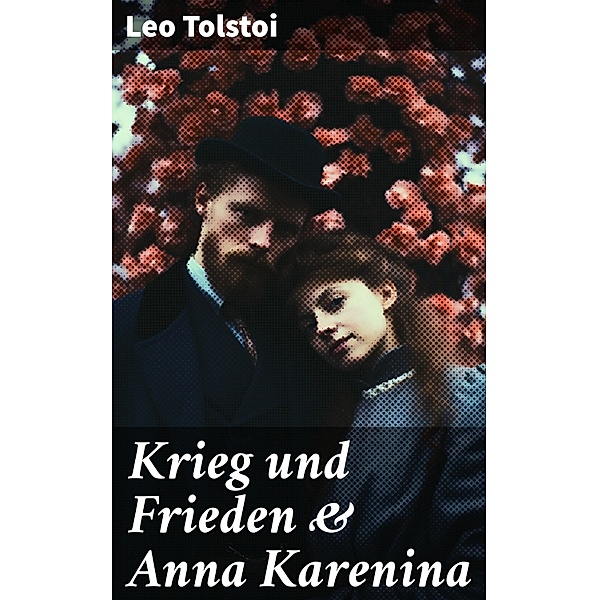 Krieg und Frieden & Anna Karenina, Leo Tolstoi