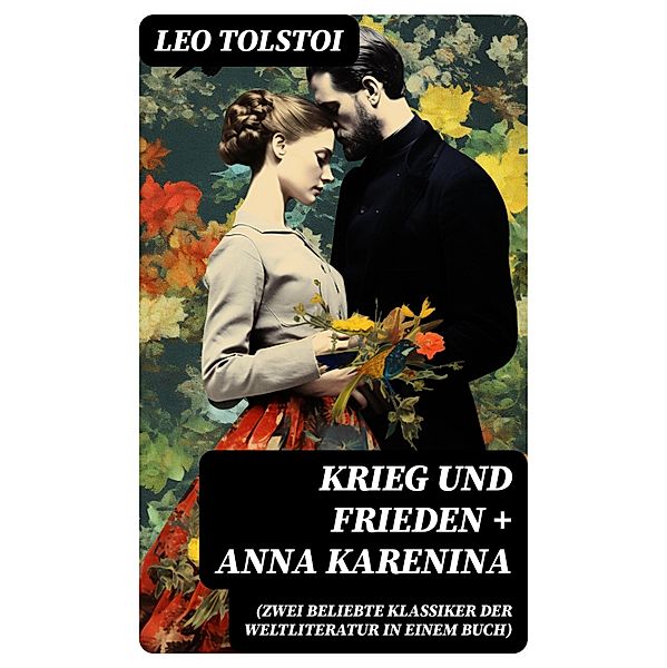 Krieg und Frieden + Anna Karenina (Zwei beliebte Klassiker der Weltliteratur in einem Buch), Leo Tolstoi