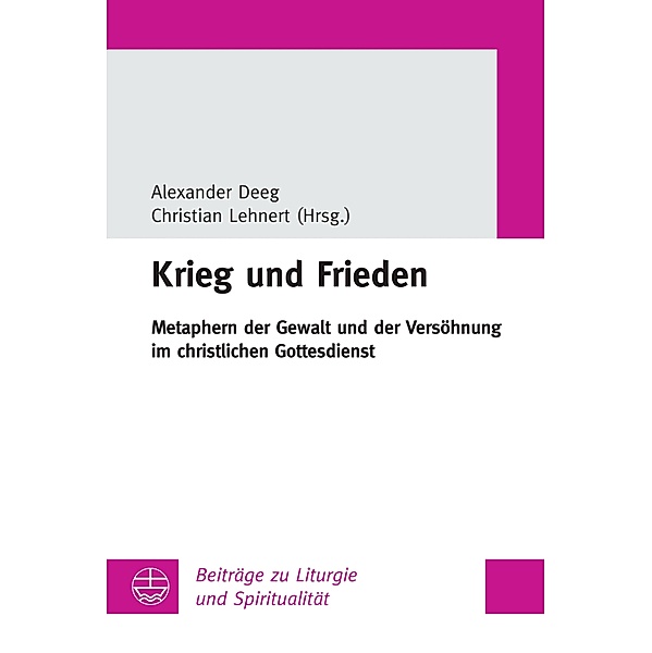 Krieg und Frieden / Beiträge zu Liturgie und Spiritualität Bd.34