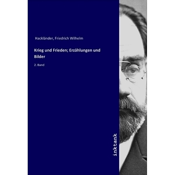 Krieg und Frieden; Erzählungen und Bilder, Friedrich Wilhelm Hackländer