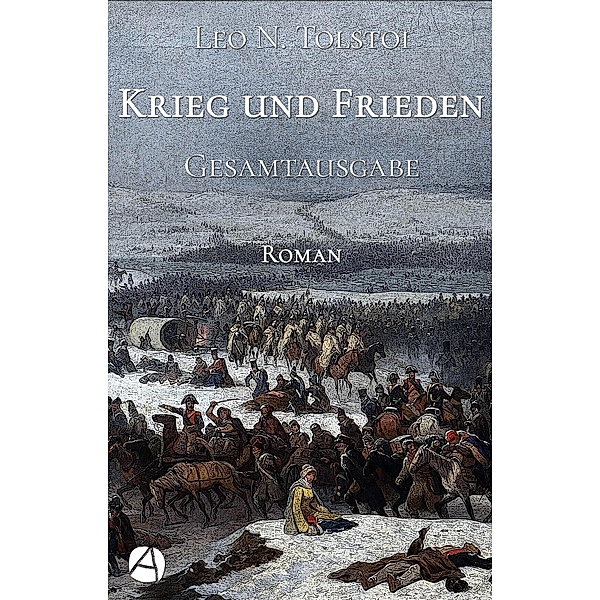 Krieg und Frieden. Gesamtausgabe / ApeBook Classics Bd.146, Leo N. Tolstoi