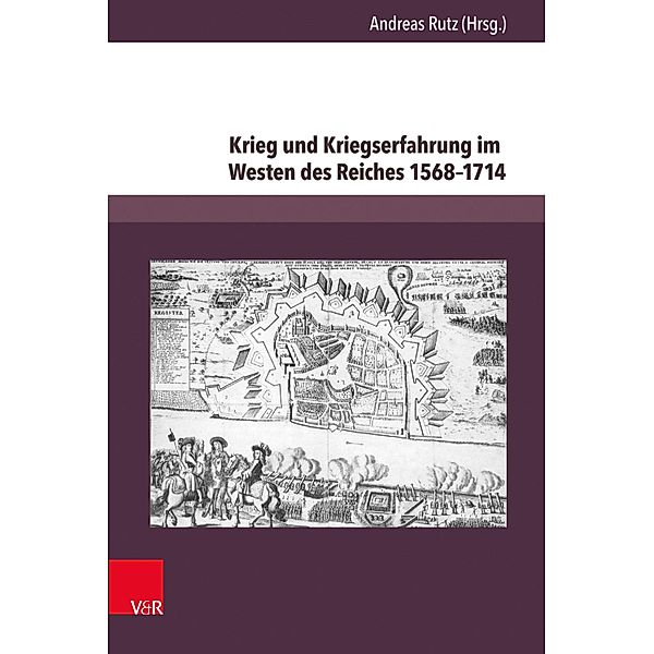 Krieg und Kriegserfahrung im Westen des Reiches 1568-1714 / Herrschaft und soziale Systeme in der Frühen Neuzeit