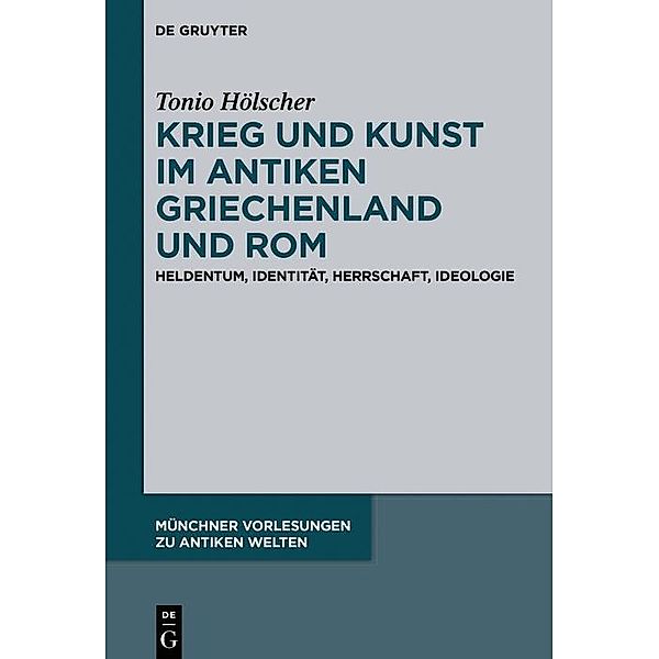 Krieg und Kunst im antiken Griechenland und Rom / Münchner Vorlesungen zu Antiken Welten, Tonio Hölscher