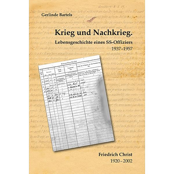 Krieg und Nachkrieg. Lebensgeschichte eines SS-Offiziers 1937-1957, Gerlinde Bartels