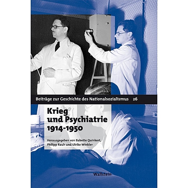 Krieg und Psychiatrie 1914 - 1950 / Beiträge zur Geschichte des Nationalsozialismus Bd.26