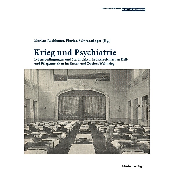 Krieg und Psychiatrie / Historische Texte des Lern- und Gedenkorts Schloss Hartheim Bd.5