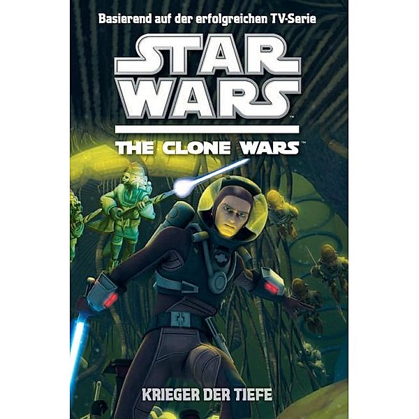 Krieger der Tiefe / Star Wars - The Clone Wars Jugendroman Bd.3, Rob Valois