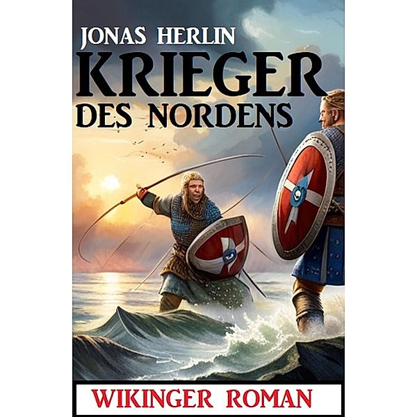 Krieger des Nordens: Wikinger Roman, Jonas Herlin