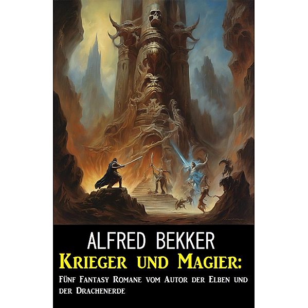 Krieger und Magier: Fünf Fantasy Romane vom Autor der Elben und der Drachenerde, Alfred Bekker