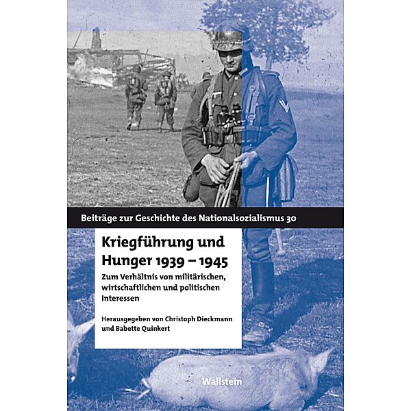Kriegführung und Hunger 1939-1945 / Beiträge zur Geschichte des Nationalsozialismus Bd.30