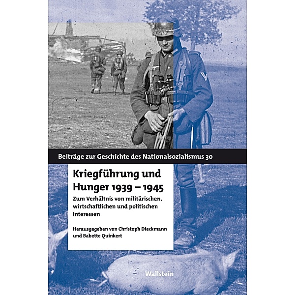 Kriegführung und Hunger 1939-1945 / Beiträge zur Geschichte des Nationalsozialismus Bd.30