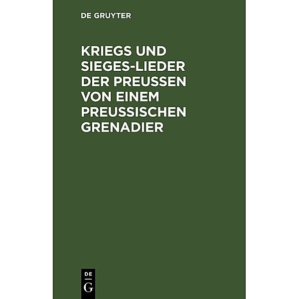 Kriegs und Sieges-Lieder der Preussen von einem Preussischen Grenadier