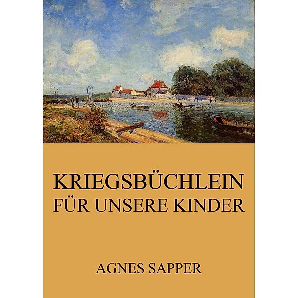 Kriegsbüchlein für unsere Kinder, Agnes Sapper