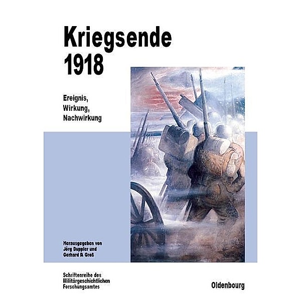 Kriegsende 1918 / Beiträge zur Militärgeschichte Bd.53