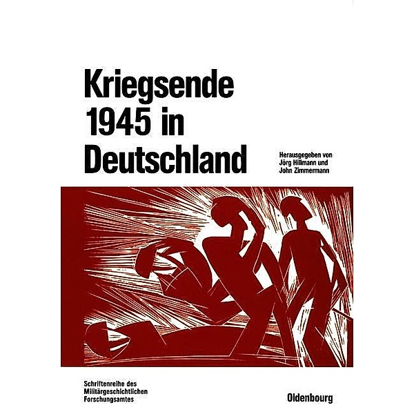 Kriegsende 1945 in Deutschland / Beiträge zur Militärgeschichte Bd.55