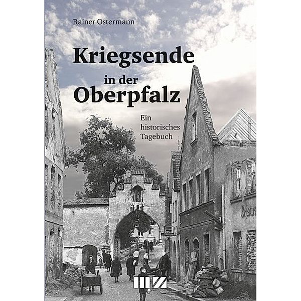 Kriegsende in der Oberpfalz, Rainer Ostermann