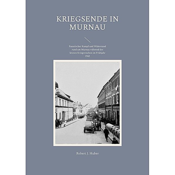 Kriegsende in Murnau, Robert J. Huber