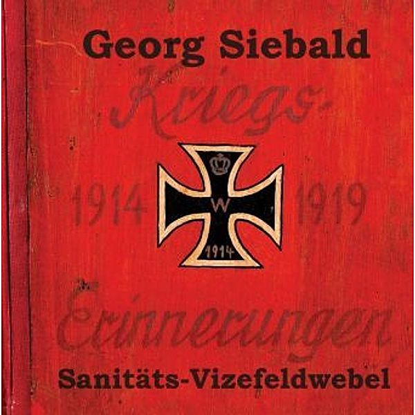 Kriegserinnerungen 1914-1919, Georg Siebald