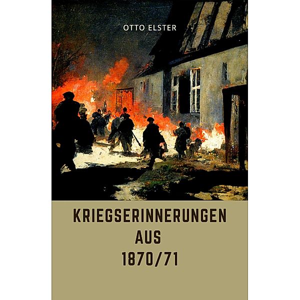 Kriegserinnerungen aus 1870/71, Otto Elster