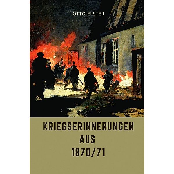 Kriegserinnerungen aus 1870/71, Otto Elster