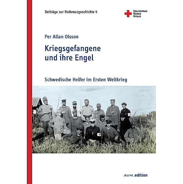 Kriegsgefangene und ihre Engel / Beiträge zur Rotkreuzgeschichte Bd.4, Per Allan Olsson