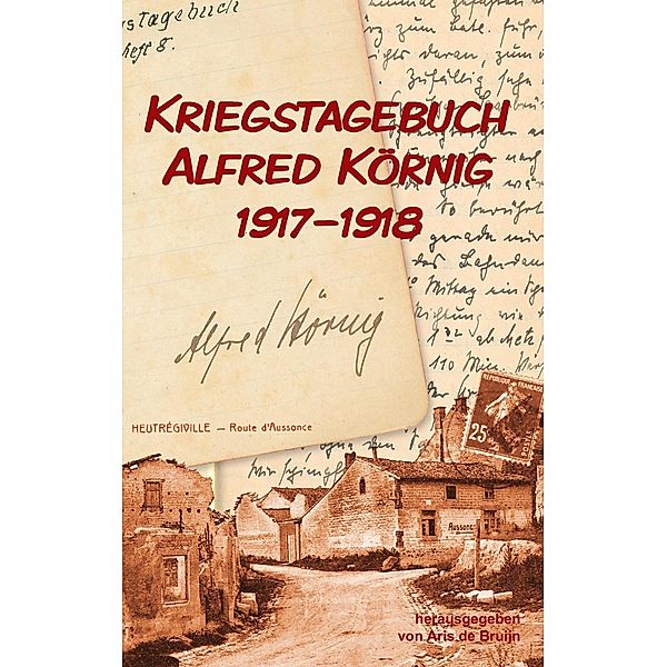 Kriegstagebuch Alfred Körnig 1917-1918, Alfred Körnig