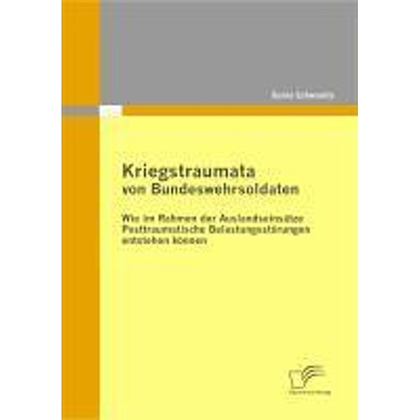 Kriegstraumata von Bundeswehrsoldaten: Wie im Rahmen der Auslandseinsätze Posttraumatische Belastungsstörungen entstehen können, Sonia Schwanitz