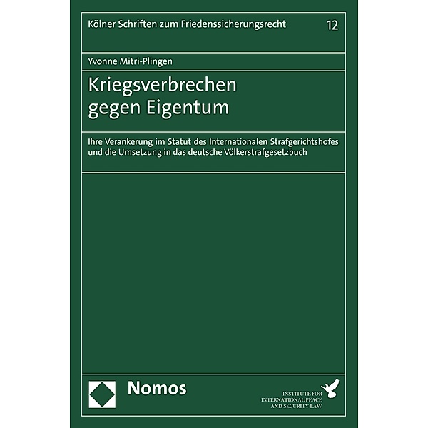 Kriegsverbrechen gegen Eigentum / Kölner Schriften zum Friedenssicherungsrecht Bd.12, Yvonne Mitri-Plingen