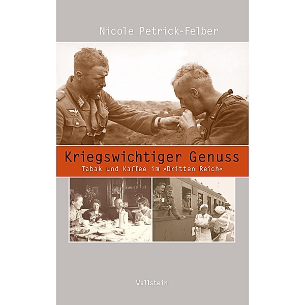 Kriegswichtiger Genuss / Beiträge zur Geschichte des 20. Jahrhunderts Bd.17, Nicole Petrick-Felber