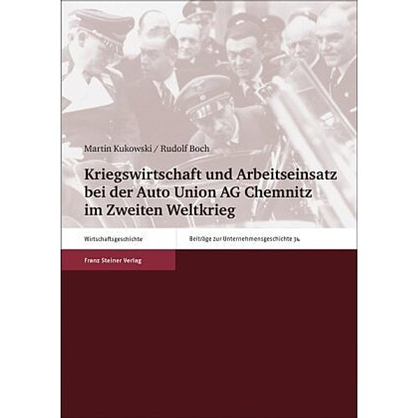 Kriegswirtschaft und Arbeitseinsatz bei der Auto Union AG Chemnitz im Zweiten Weltkrieg, Martin Kukowski, Rudolf Boch
