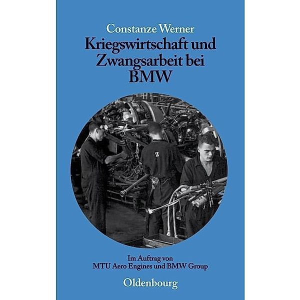 Kriegswirtschaft und Zwangsarbeit bei BMW / Perspektiven Bd.1, Constanze Werner