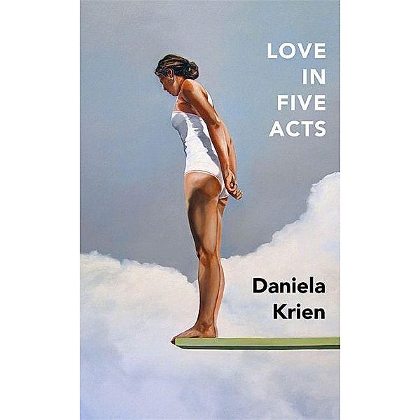 Krien, D: Love in Five Acts, Daniela Krien