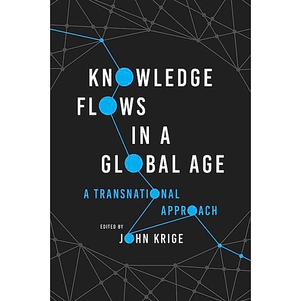 Krige, J: Knowledge Flows in a Global Age, John Krige