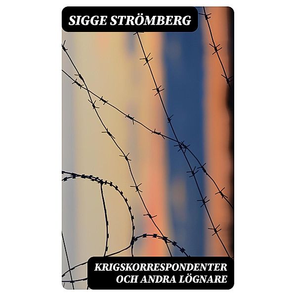 Krigskorrespondenter och andra lögnare, Sigge Strömberg