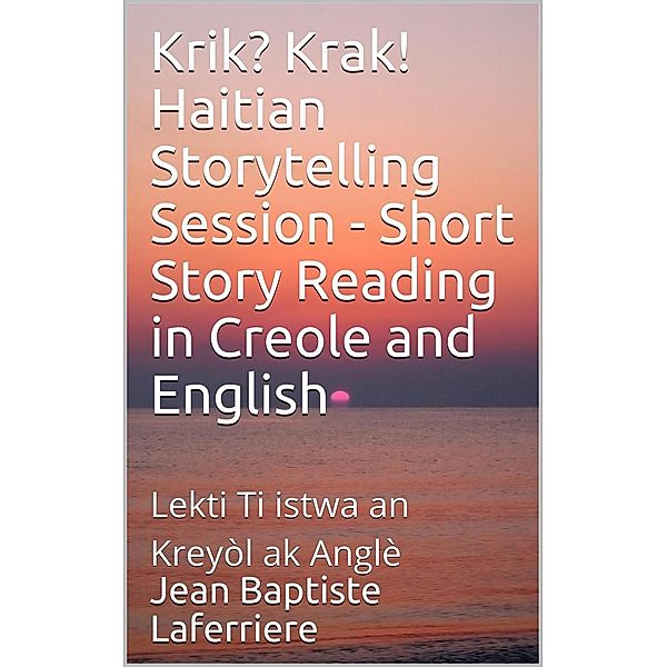 Krik? Krak!  Haitian Storytelling Session:  Short Story Reading in Creole and English (TapTapStorytelling KrikKrak, #2), Jean Baptiste Laferriere