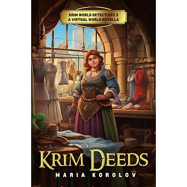 Krim Deeds: A Krim Virtual World Novella (Krim World Detectives, #3) / Krim World Detectives, Maria Korolov
