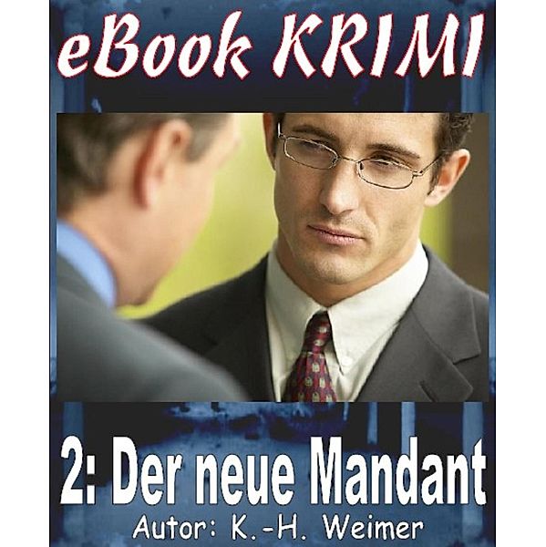 Krimi 002: Der neue Mandant, K. -H. Weimer