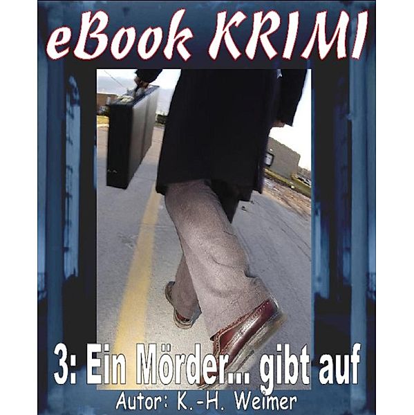 Krimi 003: Ein Mörder... gibt auf, K. -H. Weimer