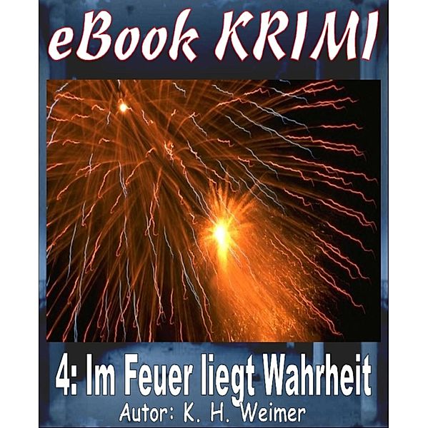 Krimi 004: Im Feuer liegt Wahrheit, K. -H. Weimer