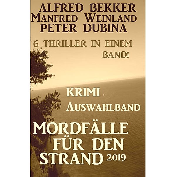 Krimi Auswahlband Mordfälle für den Strand 2019, Alfred Bekker, Peter Dubina, Manfred Weinland