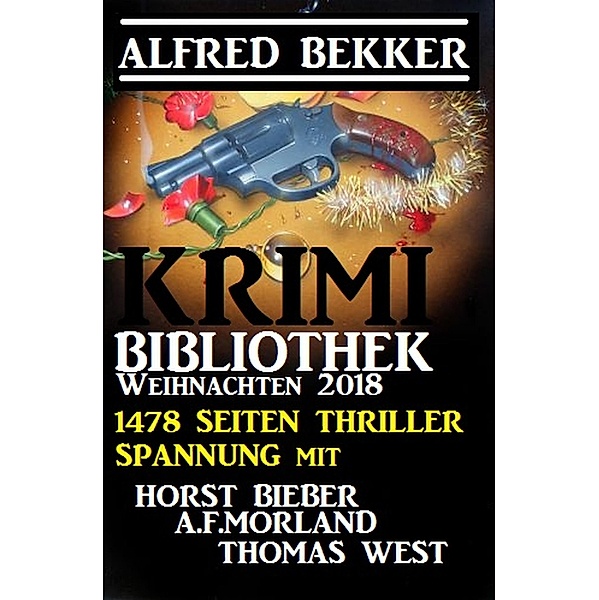 Krimi-Bibliothek Weihnachten 2018 - 1478 Seiten Thriller Spannung, Alfred Bekker, Horst Bieber, A. F. Morland, Thomas West
