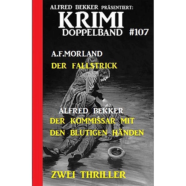 Krimi Doppelband 107 - Zwei Thriller, Alfred Bekker, A. F. Morland