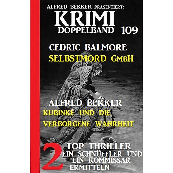 Krimi Doppelband 109 - 2 Top Thriller: Ein Schnüffler und ein Kommissar ermitteln, Alfred Bekker, Cedric Balmore