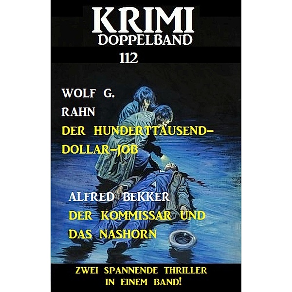 Krimi Doppelband 112 - Zwei spannende Thriller in einem Band!, Alfred Bekker, Wolf G. Rahn