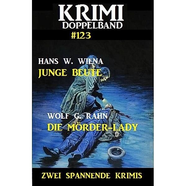 Krimi Doppelband 123 - Zwei spannende Krimis, Hans W. Wiena, Wolf G. Rahn