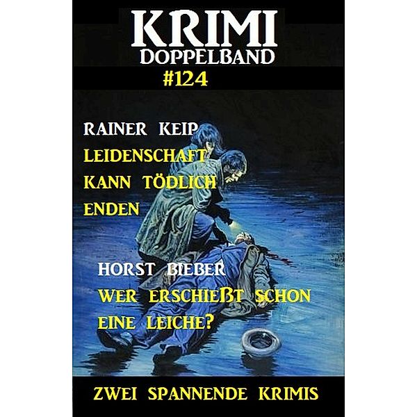 Krimi Doppelband 124 - Zwei spannende Krimis, Horst Bieber, Rainer Keip