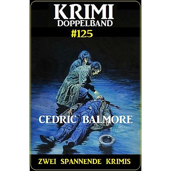 Krimi Doppelband 125 - Zwei spannende Krimis, Cedric Balmore