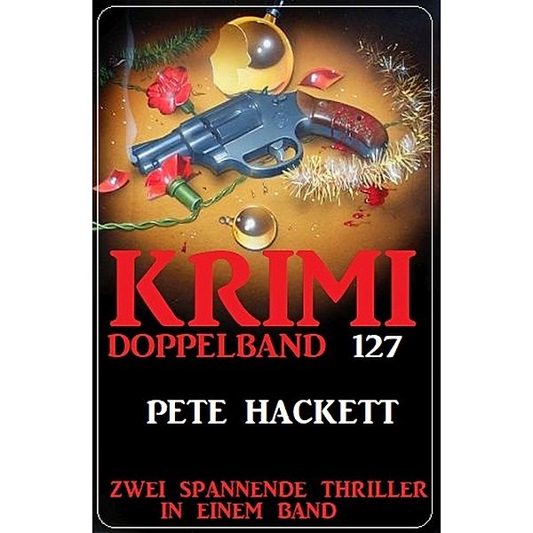 Krimi Doppelband 127 - Zwei Thriller in einem Band!, Pete Hackett