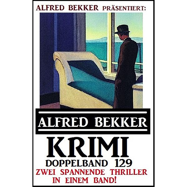 Krimi Doppelband 129 - Zwei spannende Thriller in einem Band, Alfred Bekker